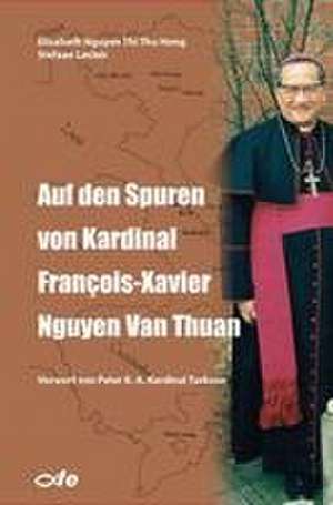 Auf den Spuren von Kardinal François-Xavier Nguyen Van Thuan de Elisabeth Nguyen Thi Thu Hong