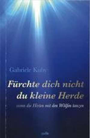 Fürchte dich nicht du kleine Herde de Gabriele Kuby