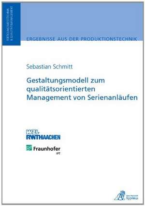 Gestaltungsmodell zum qualitätsorientierten Management von Serienanläufen de Sebastian Schmitt