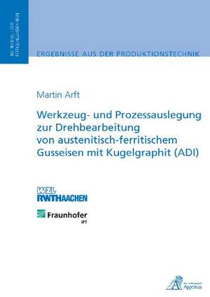 Werkzeug- und Prozessauslegung zur Drehbearbeitung von austenitisch-ferritischem Gusseisen mit Kugelgraphit (ADI) de Martin Bernhard Arft