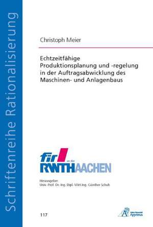 Echtzeitfähige Produktionsplanung und -regelung in der Auftragsabwicklung des Maschinen- und Anlagenbaus de Christoph Meier