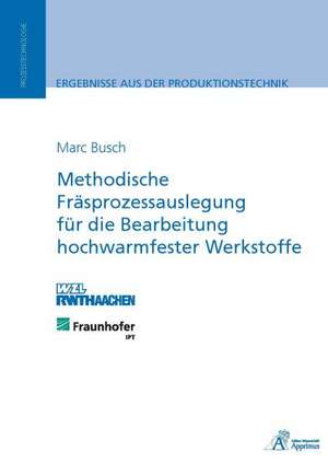 Methodische Fräsprozessauslegung für die Bearbeitung hochwarmfester Werkstoffe de Marc Busch