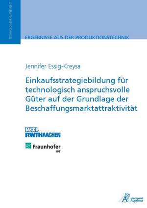 Einkaufsstrategiebildung für technologisch anspruchsvolle Güter auf der Grundlage der Beschaffungsmarktattraktivität de Jennifer Essig-Kreysa