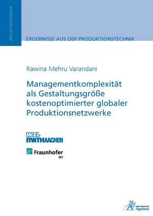 Managementkomplexität als Gestaltungsgröße kostenoptimierter globaler Produktionsnetzwerke de Rawina Mehru Varandani