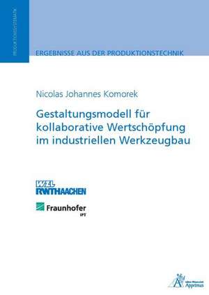 Gestaltungsmodell für kollaborative Wertschöpfung im industriellen Werkzeugbau de Nicolas Johannes Komorek