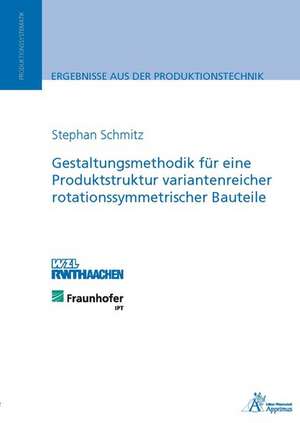 Gestaltungsmethodik für eine Produktstruktur variantenreicher rotationssymmetrischer Bauteile de Stephan Schmitz