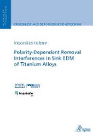 Polarity-Dependent Removal Interferences in Sink EDM of Titanium Alloys de Maximilian Holsten