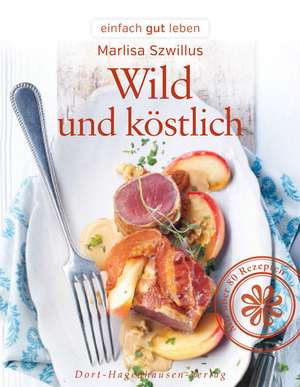 Wild und köstlich de Marlisa Szwillus