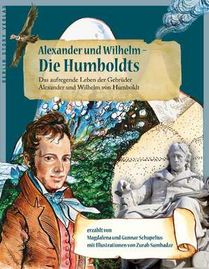 Alexander und Wilhelm  Die Humboldts de Magdalena Schupelius