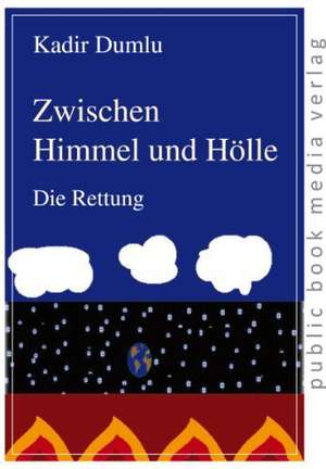 Zwischen Himmel und Hölle de Kadir Dumlu