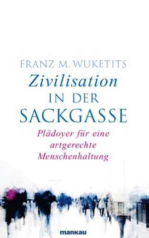 Zivilisation in der Sackgasse de Franz M. Wuketits