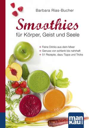 Smoothies für Körper, Geist und Seele. Kompakt-Ratgeber de Barbara Rias-Bucher