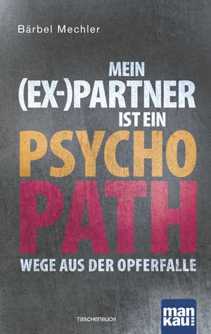 Mein (Ex-)Partner ist ein Psychopath de Bärbel Mechler