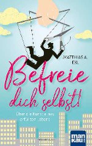 Befreie dich selbst! de Matthias A. Exl