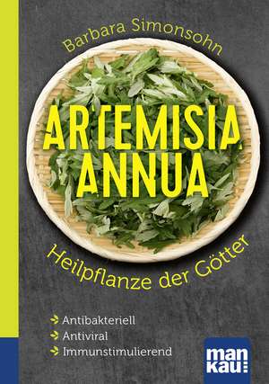 Artemisia annua - Heilpflanze der Götter. Kompakt-Ratgeber de Barbara Simonsohn