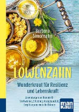 Löwenzahn - Wunderkraut für Resilienz und Lebenskraft. Kompakt-Ratgeber de Barbara Simonsohn