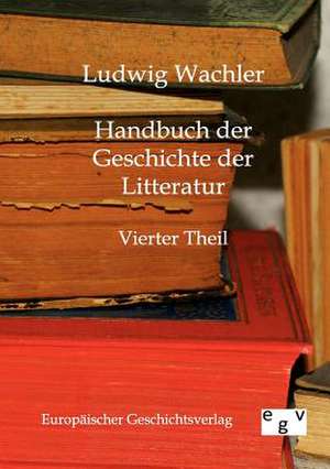 Handbuch der Geschichte der Litteratur de Ludwig Wachler