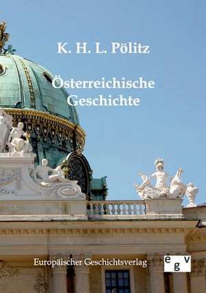 Österreichische Geschichte de K. H. L. Pölitz