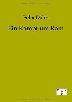 Ein Kampf um Rom de Felix Dahn