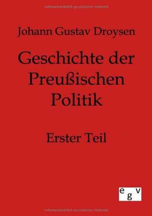 Geschichte der Preußischen Politik de Johann Gustav Droysen