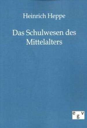 Das Schulwesen des Mittelalters de Heinrich Heppe