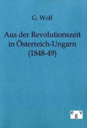 Aus der Revolutionszeit in Österreich-Ungarn (1848-49) de G. Wolf