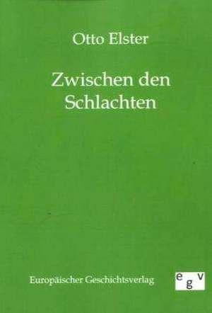 Zwischen den Schlachten de Otto Elster