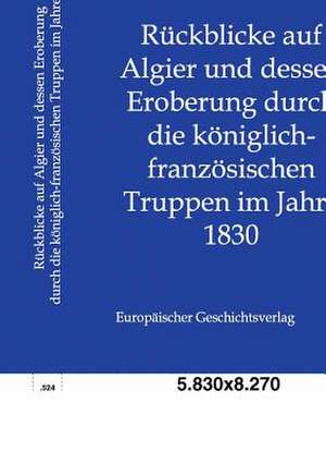 Rückblicke auf Algier und dessen Eroberung durch die königlich-französischen Truppen im Jahre 1830 de Salzwasser-Verlag Gmbh