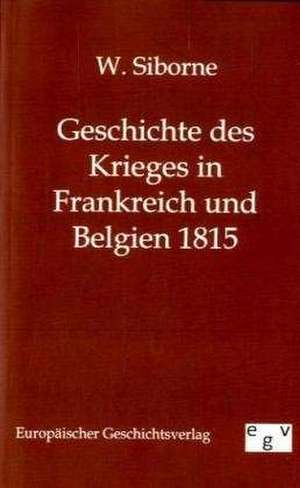 Geschichte des Krieges in Frankreich und Belgien 1815 de W. Siborne