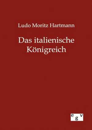 Das italienische Königreich de Ludo Moritz Hartmann