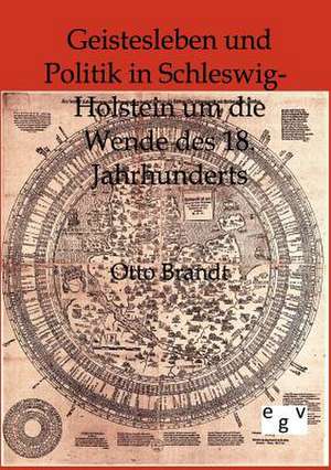 Geistesleben und Politik in Schleswig-Holstein um die Wende des 18. Jahrhunderts de Otto Brandt