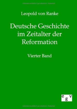 Deutsche Geschichte im Zeitalter der Reformation de Leopold von Ranke