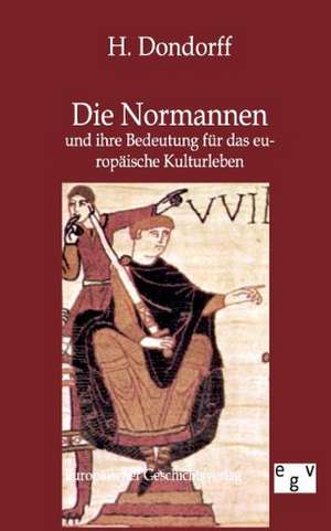 Die Normannen und ihre Bedeutung für das europäische Kulturleben de H. Dondorff