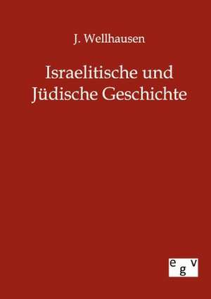 Israelitische und Jüdische Geschichte de J. Wellhausen