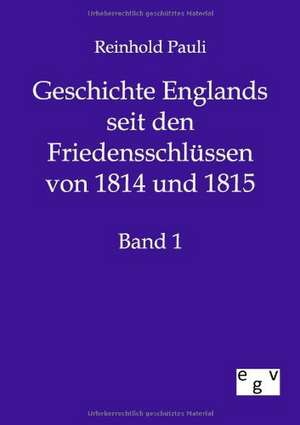 Geschichte Englands seit den Friedensschlüssen von 1814 und 1815 de Reinhold Pauli