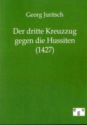 Der dritte Kreuzzug gegen die Hussiten (1427) de Georg Juritsch