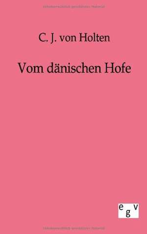 Vom dänischen Hofe de C. J. von Holten