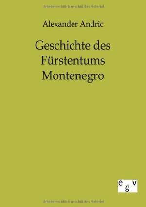 Geschichte des Fürstentums Montenegro de Alexander Andric