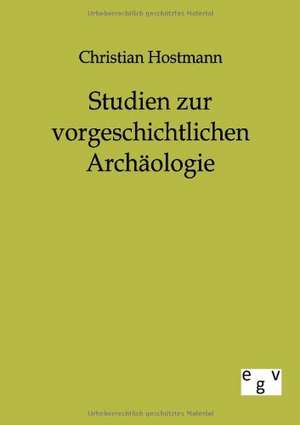 Studien zur vorgeschichtlichen Archäologie de Christian Hostmann