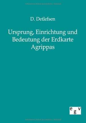 Ursprung, Einrichtung und Bedeutung der Erdkarte Agrippas de D. Detlefsen