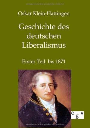 Geschichte des deutschen Liberalismus de Oskar Klein-Hattingen