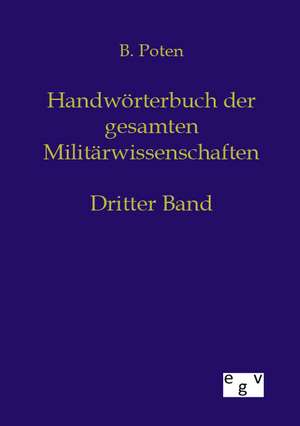 Handwörterbuch der Gesamten Militärwissenschaften de Bernhard Von Poten