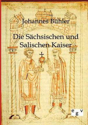 Die Sächsischen und Salischen Kaiser de Johannes Bühler