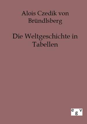 Die Weltgeschichte in Tabellen de Alois Czedik von Bründlsberg