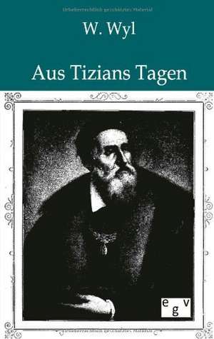 Aus Tizians Tagen de Wilhelm Wyl