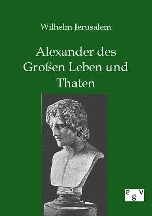 Alexander des Großen Leben und Thaten de Wilhelm Jerusalem