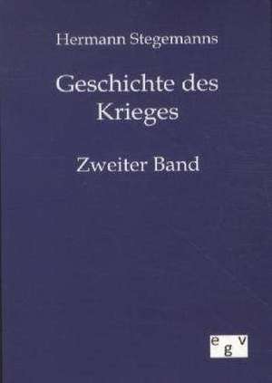 Geschichte Des Krieges: Ein Lehrbuch Von 1922. Fur Studierende Und Konstrukteure de Hermann Stegemann
