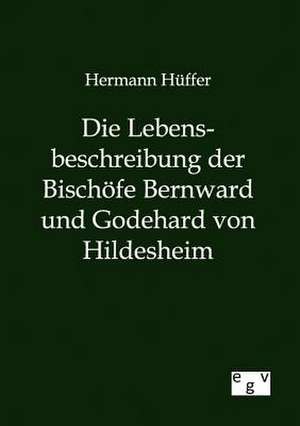 Die Lebensbeschreibung der Bischöfe Bernward und Godehard von Hildesheim de Hermann Hüffer