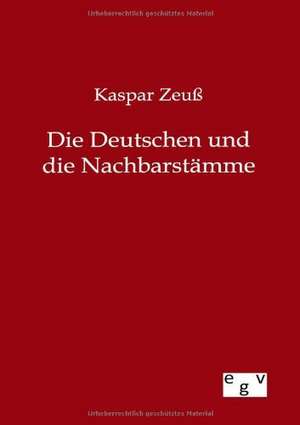 Die Deutschen und ihre Nachbarstämme de Kaspar Zeuß