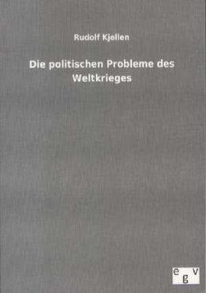 Die politischen Probleme des Weltkrieges de Rudolf Kjellen